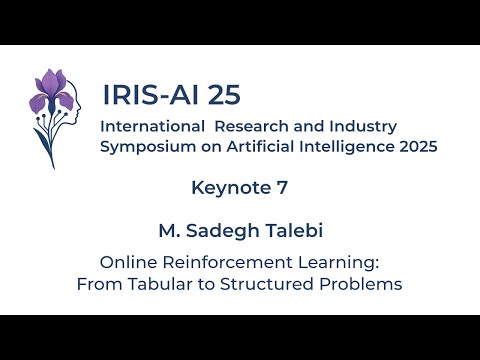 [IRIS-AI 25 - Keynote 7] Sadegh Talebi - Online Reinforcement Learning: From Tabular to...