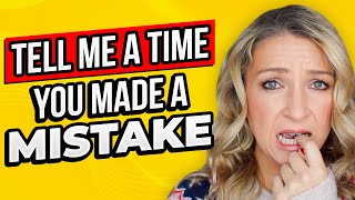 Tell Me A Time You Made a Mistake | Interview Questions and Answers