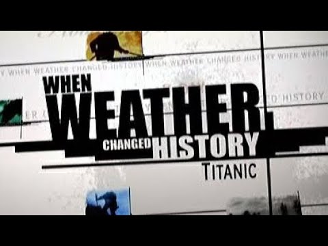 When Weather Changed History Titanic 2008