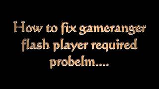 How to fix Gameranger required adobe flash player problem solved 100% fix