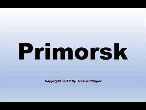 How To Pronounce Primorsk (Russia)