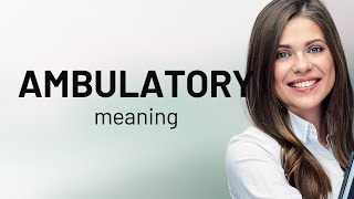 Ambulatory | AMBULATORY definition