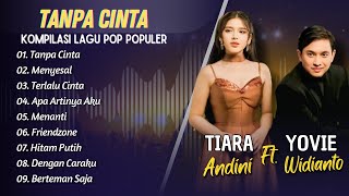 Download lagu Yovie Widianto, Tiara Andini - TANPA CINTA - MENYESAL - TERLALU CINTA || LAGU POP TERPOPULER 2025 mp3