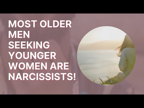 Most Older Men Seeking Out Much Younger Women For Relationships Are Narcissists! | Narcissist Abuse