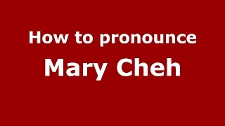 How to pronounce Mary Cheh