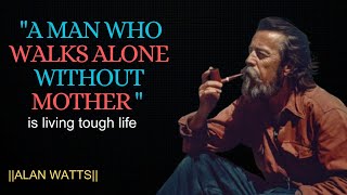 A MAN WHO WALKS ALONE WITHOUT MOTHER IS LIVING HIS TOUGH LIFE || ALAN WATTS