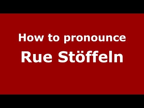 How to pronounce Rue Stöffeln (Germany/German) - PronounceNames.com
