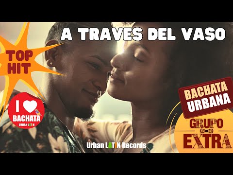 GRUPO EXTRA ► A TRAVES DEL VASO (OFFICIAL VIDEO) BACHATA HIT 🌴 ♪ URBAN LATIN ♪🌴