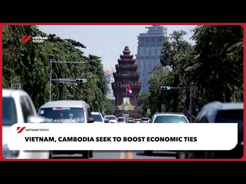 越南與高棉尋求深化經濟連結！｜今日越南 (Vietnam, Cambodia seek to boost economic ties | Vietnam Today)