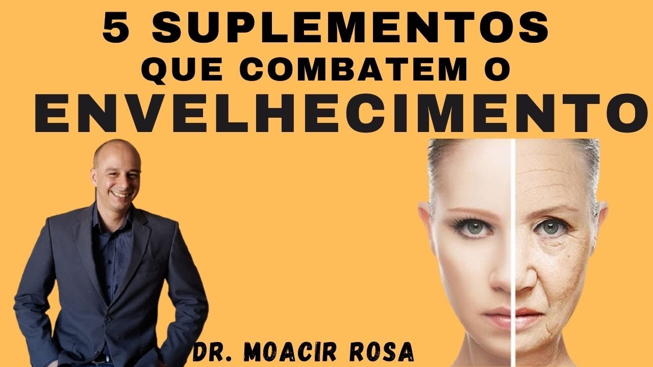 5 SUPLEMENTOS Que Combatem o Envelhecimento || Dr. Moacir Rosa