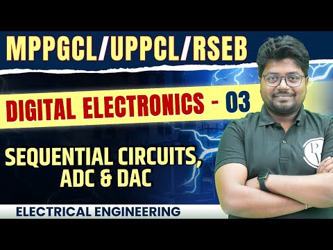 DIGITAL ELECTRONICS 03 | Sequential Circuits, ADC & DAC | Electrical Engineering