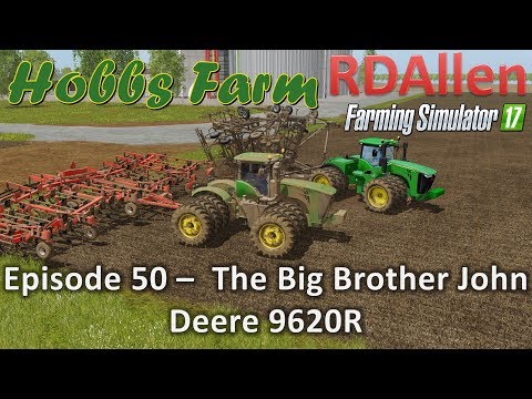 Farming Simulator 17 Hobbs Farm E50 - Big Brother John Deere 9620R