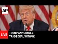 LIVE Trump Announces Trade Deal With UK