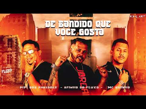 AFINHO DO FLUXO  MC GUINHO  PIPI DOS PAREDÕES   - E  DE BANDIDO QUE VOCE GOSTA  /  TREPADÃO