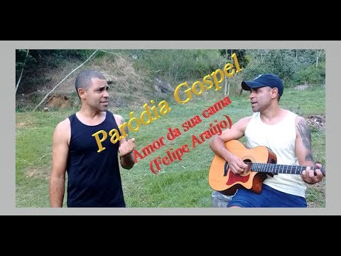 Felipe Araújo   Amor da sua cama   Paródia Gospel