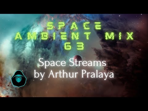 Space Ambient Mix 63 - Space Streams by Arthur Pralaya