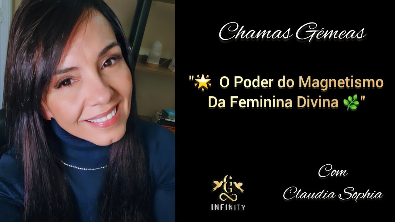 Chamas Gêmeas: "🌟  O Poder do Magnetismo da Feminina Divina 🌿" @Chamasgemeasinfinity