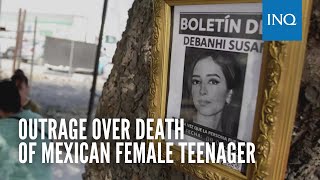 Outrage over death of Mexican female teenager