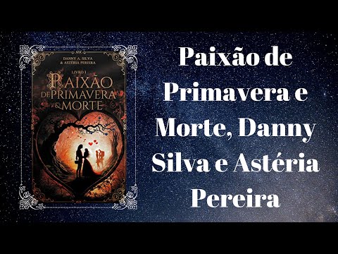 Paixão de Primavera e Morte, Danny A. Silva e Astéria Pereira