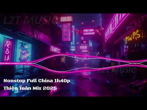 Nonstop Full China Remix - Hot TikTok 2025 - Thiện Toàn Mix