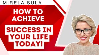How to Achieve Success in your Life Today!