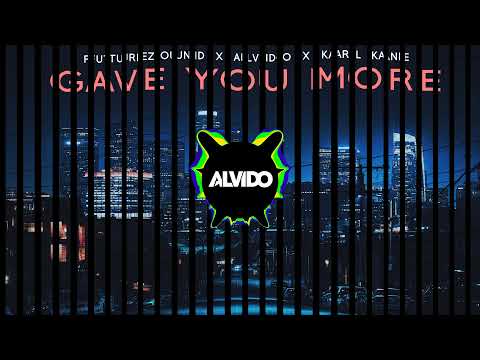 Futurezound x ALVIDO x  KARL KANE - Gave You More