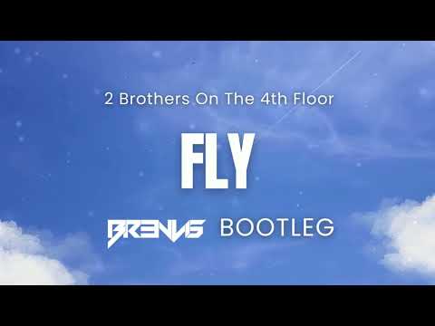 2 Brothers On The 4th Floor - Fly (BR3NVIS BOOTLEG)HQ
