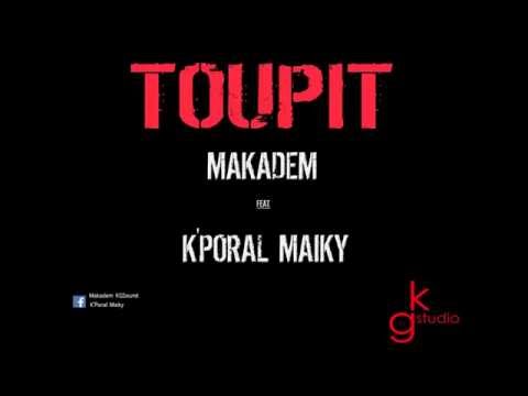 MAKADEM x K'PORAL MAIKY _ TOUPIT