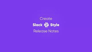 How to Create Release Notes Like Slack