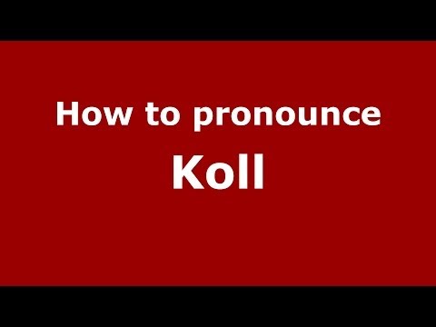 How to pronounce Koll
