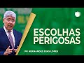 ESCOLHAS PERIGOSAS | Rev. Hernandes Dias Lopes | IPP