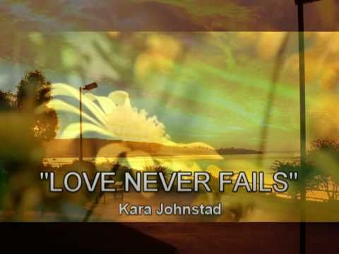 LOVE NEVER FAILS - Kara Johnstad