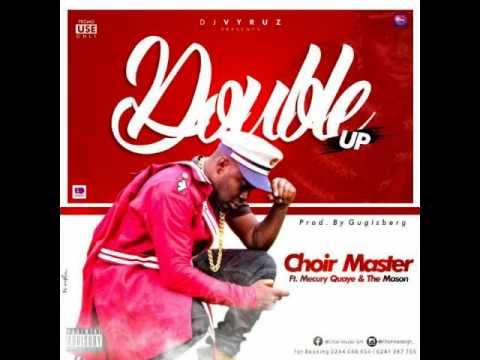ChoirMaster ft Merqury Quaye & The Mason - Double Up (Audio Slide)