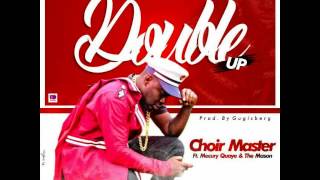 ChoirMaster ft Merqury Quaye & The Mason - Double Up (Audio Slide)