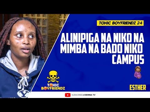 TOXIC BOYFRIENDZ /ep.24/ : Alinipiga na niko na ball na pia bado niko Campus- Esther