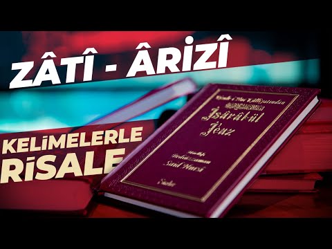 KELİMELERLE RİSALE | ZÂTÎ - ÂRİZÎ | SAİD ŞAŞMAZ
