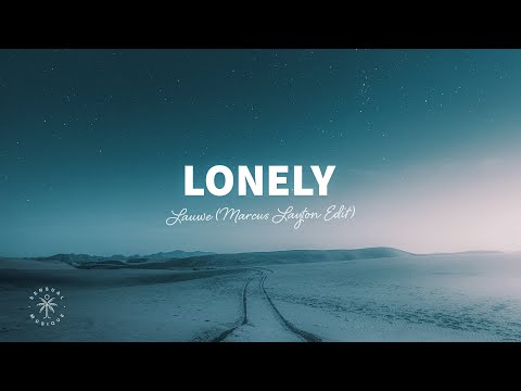 LAUWE - Lonely (Lyrics) Marcus Layton Edit
