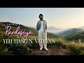 Pardesiya X Yeh Haseen Vadiyan JalRaj Version New Mashups 2025