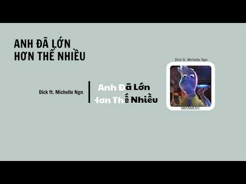 Anh Đã Lớn Hơn Thế Nhiều - Dick ft. Michelle Ngn (Edit Lyrics) {4K}