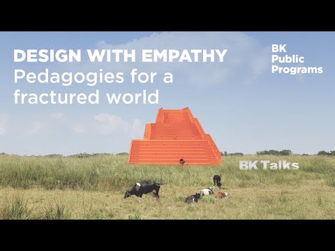 BK Talks. Design with empathy — Pedagogies for a fractured world
