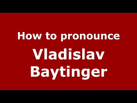 How to pronounce Vladislav Baytinger (Russian/Russia)  - PronounceNames.com