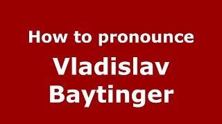 How to pronounce Vladislav Baytinger
