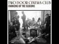 Two Door Cinema Club - Changing Of The Seasons ...