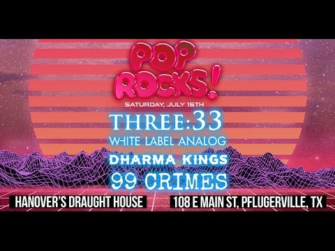 Pop Rocks w/Three:33, White Label Analog, Dharma Kings, 99 Crimes