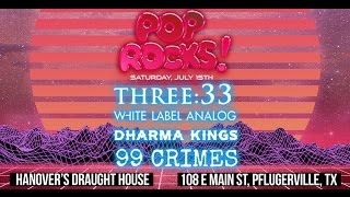 Pop Rocks w/Three:33, White Label Analog, Dharma Kings, 99 Crimes