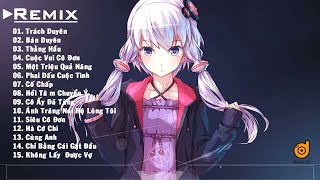 Top 18 Bản Nhạc EDM Tuyệt Đỉnh Htrol Remix, Tránh Duyên, Thằng Hầu, Bán Duyên "Nhẹ Nhàng Gây Nghiện Top 18 Bản Nhạc EDM Tuyệt Đỉnh Htrol Remix, Tránh Duyên, Thằng Hầu, Bán Duyên "Nhẹ Nhàng Gây Nghiện