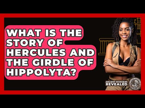 What Is The Story Of Hercules And The Girdle Of Hippolyta? - Ancient Wonders Revealed
