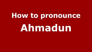 How to pronounce Ahmadun