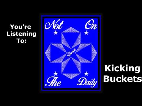 Kicking Buckets (Audio stream) - NotOnTheDaily