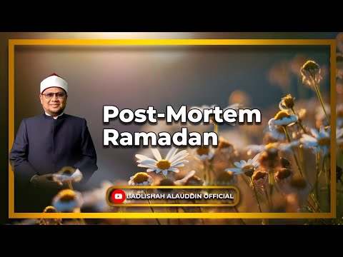 Post-Mortem Ramadan - Dato' Badli Shah Alauddin